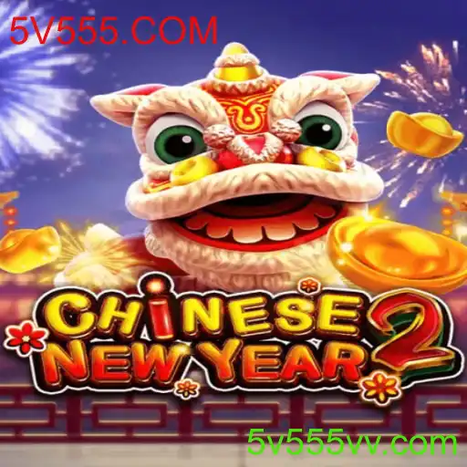 Descubra o Jogo CHINESENEWYEAR2 e a Plataforma 5V555.COM